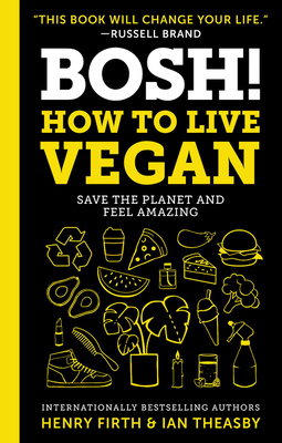Bosh!: How to Live Vegan by Ian Theasby, Henry David Firth