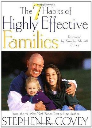 The 7 Habits of Highly Effective Families: Building a Beautiful Family Culture in a Turbulent World by Sandra Merrill Covey, Stephen R. Covey, Stephen R. Covey