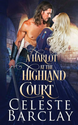 A Harlot at the Highland Court by Celeste Barclay