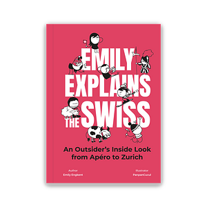Emily Explains the Swiss: An Outsider's Inside Look from Apéro to Zurich by Emily Engkent