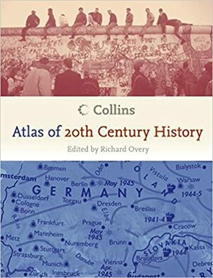 Collins Atlas of 20th Century History by Richard Overy