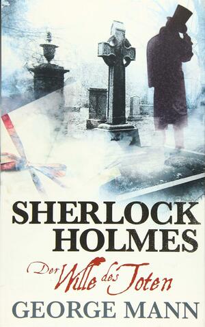Sherlock Holmes: Der Wille des Toten: Bd. 3 by George Mann