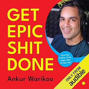 Get Epic Shit Done by Ankur Warikoo