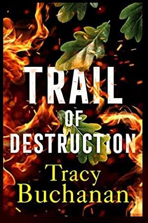 Trail of Destruction by Tracy Buchanan