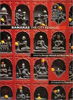 Banaras: The City Revealed by George Michell, Rana P.B. Si