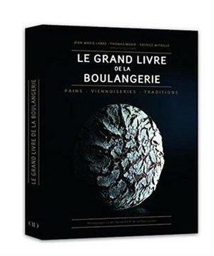 Le Grand Livre de la Boulangerie - Pains Viennoiseries Traditions by Various, Thomas Marie, Jean-Marie Lanio