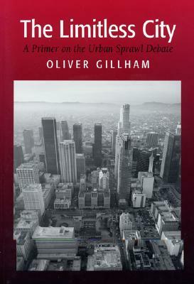 The Limitless City: A Primer on the Urban Sprawl Debate by Oliver Gillham