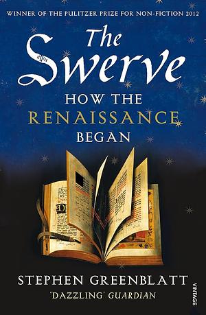 The Swerve: How The Renaissance Began by Stephen Greenblatt