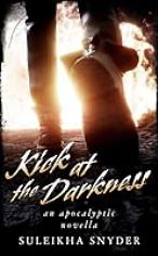 Kick at the Darkness: An Apocalyptic Novella by Suleikha Snyder