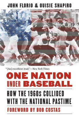 One Nation Under Baseball: How the 1960s Collided with the National Pastime by John Florio, Ouisie Shapiro