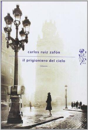 Il prigioniero del cielo by Carlos Ruiz Zafón