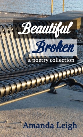 Beautiful Broken: a poetry collection by Amanda Leigh