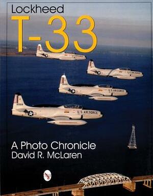 Lockheed T-33: A Photo Chronicle by David McLaren