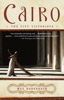 Cairo: The City Victorious by Max Rodenbeck