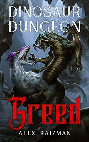 Greed: A LitRPG Dungeon Core Adventure (Dinosaur Dungeon Book 3) by Core Verse, Alex Raizman
