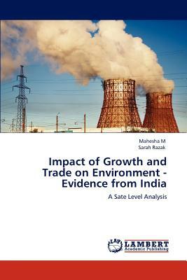 Impact of Growth and Trade on Environment - Evidence from India by Mahesha M, Sarah Razak