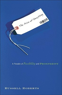 The Price of Everything: A Parable of Possibility and Prosperity by Russell Roberts