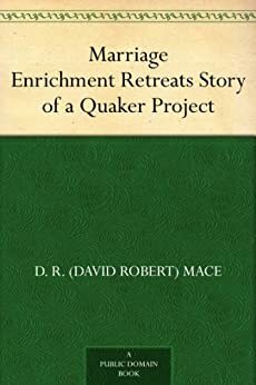 Marriage Enrichment Retreats Story of a Quaker Project by David Robert Mace, Vera Mace