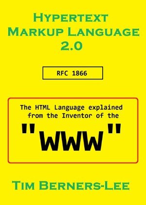 Hypertext Markup Language: the HTML explained from the Inventor of the WWW by Tim Berners-Lee