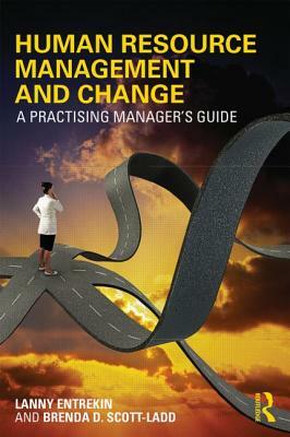 Human Resource Management and Change: A Practising Manager's Guide by Brenda D. Scott-Ladd, Lanny Entrekin