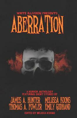 Aberration: A Horror Anthology by Thomas a. Fowler, Emily Godhand, James a. Hunter