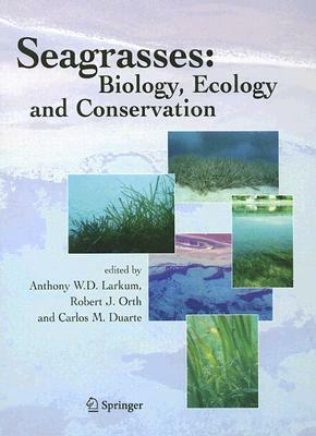 Seagrasses: Biology, Ecology and Conservation by 