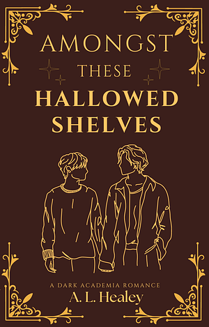 Amongst These Hallowed Shelves by Annalise L Healey