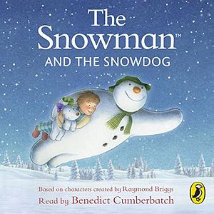 The Snowman and the Snowdog by Hilary Audus, Joanna Harrison, Raymond Briggs, Benedict Cumberbatch