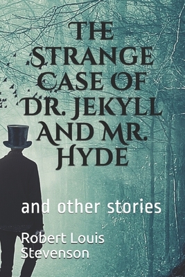 The Strange Case Of Dr. Jekyll And Mr. Hyde: and other stories by Robert Louis Stevenson