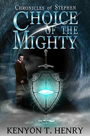 Choice of The Mighty: Chronicles of Stephen by Kenyon T. Henry