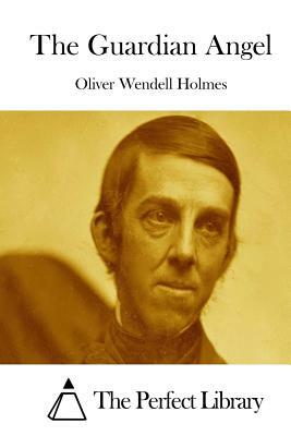 The Guardian Angel by Oliver Wendell Holmes