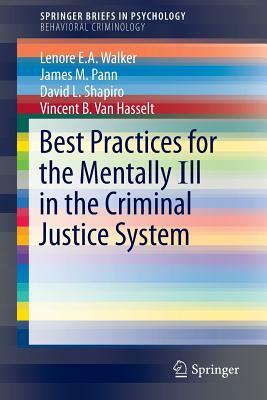 Best Practices for the Mentally Ill in the Criminal Justice System by Lenore E. a. Walker, James M. Pann, David L. Shapiro
