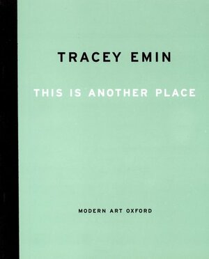 Tracey Emin: This Is Another Place by Tracey Emin