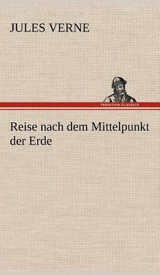 Reise nach dem Mittelpunkt der Erde by Jules Verne