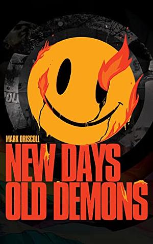 New Days, Old Demons: Ancient Paganism Masquerading as Progressive Christianity by Mark Driscoll