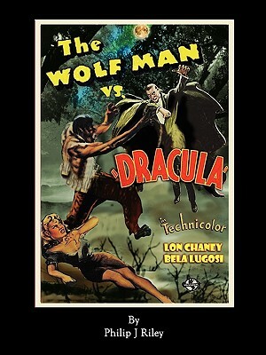 Wolfman vs. Dracula - An Alternate History for Classic Film Monsters by Philip J. Riley