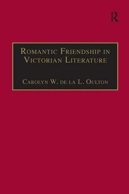Romantic Friendship in Victorian Literature by Carolyn W. de la L. Oulton
