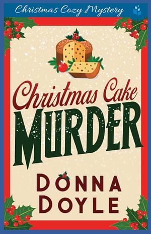 Christmas Cake Murder: Christmas Cozy Mystery by Donna Doyle, Donna Doyle