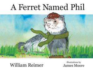 A Ferret Named Phil by William Reimer