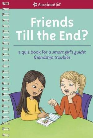 Friends Till the End?: A Quiz Book for a Smart Girl's Guide: Friendship Troubles by Angela Martini, Emma MacLaren Henke