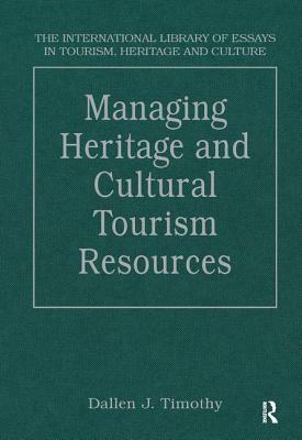 Managing Heritage and Cultural Tourism Resources: Critical Essays, Volume One by 