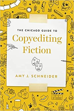The Chicago Guide to Copyediting Fiction by Amy J. Schneider