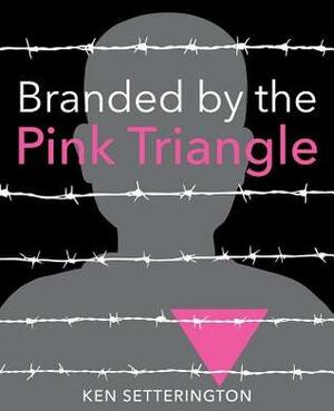 Branded by the Pink Triangle by Ken Setterington