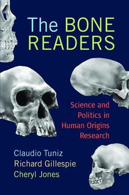 The Bone Readers: Science and Politics in Human Origins Research by Claudio Tuniz