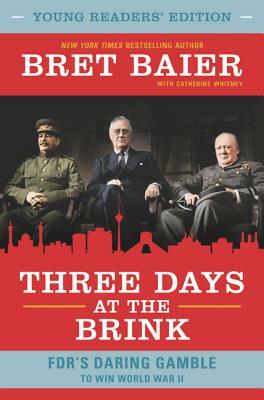 Three Days at the Brink: FDR's Daring Gamble to Win World War II by Bret Baier, Catherine Whitney