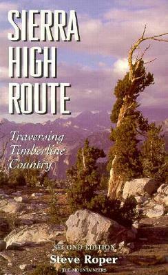 Sierra High Route: Traversing Timberline Country, 2nd Edition by Steve Roper