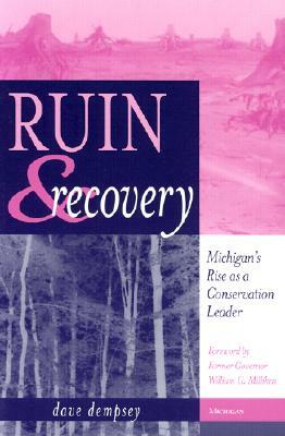 Ruin and Recovery: Michigan's Rise as a Conservation Leader by Dave Dempsey