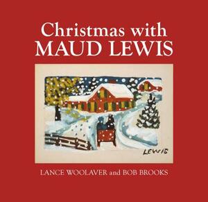 Christmas with Maud Lewis by Lance Woolaver