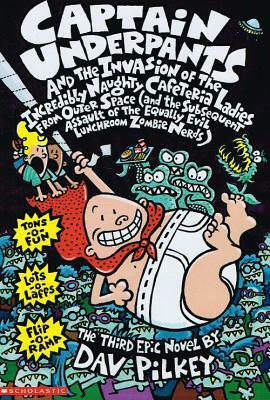 Captain Underpants & the Invasion of Theincredibly Naughty Cafeteria Ladies by Dav Pilkey