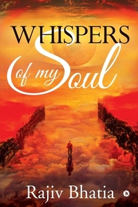 Whispers of My Soul by Rajiv Bhatia